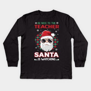 Be Nice To The Teacher Santa Is Watching Christmas Teacher Kids Long Sleeve T-Shirt